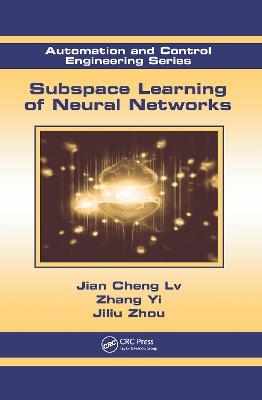 Subspace Learning of Neural Networks - Jian Cheng LV, Zhang Yi, Jiliu Zhou