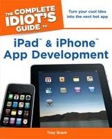 Complete Idiot's Guide to iPad & iPhone App Development - Troy Brant
