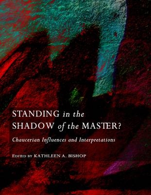 Standing in the Shadow of the Master?  Chaucerian Influences and Interpretations - 