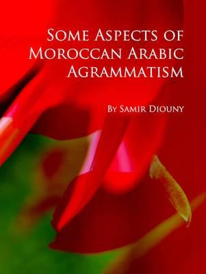 Some Aspects of Moroccan Arabic Agrammatism - Samir Diouny