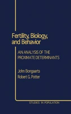 Fertility, Biology, and Behavior - John Bongaarts, Robert E. Potter