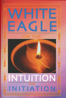 White Eagle on the Intuition and Initiation - Jenny Beeken