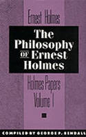 Philosophy of Ernest Holmes - Ernest Holmes