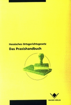 Hessisches Ortsgerichtsgesetz - Das Praxishandbuch - Ausgabe 2002 - Reinhard Wacker