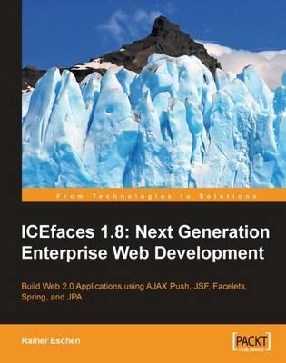 ICEfaces 1.8: Next Generation Enterprise Web Development - Rainer Eschen