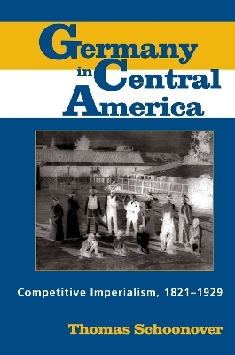 Germany in Central America - Thomas Schoonover