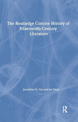 The Routledge Concise History of Nineteenth-Century Literature - Josephine Guy, Ian Small