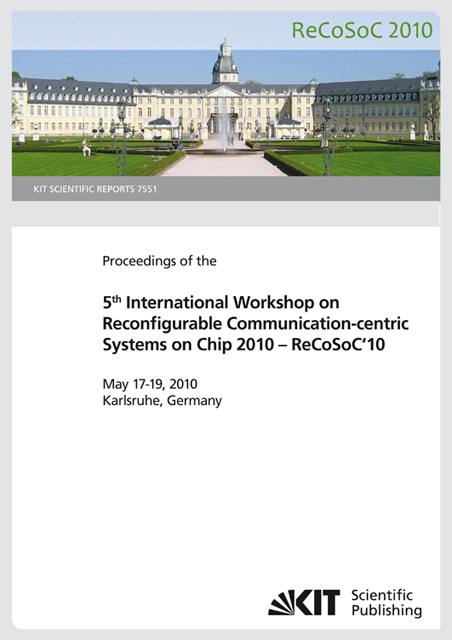 Proceedings of the 5th International Workshop on Reconfigurable Communication-centric Systems on Chip 2010 - ReCoSoC'10 : May 17-19, 2010, Karlsruhe, Germany - 