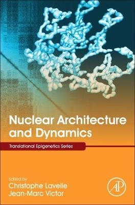 Nuclear Architecture and Dynamics - 