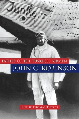 Father of the Tuskegee Airmen, John C. Robinson - Phillip Thomas Tucker