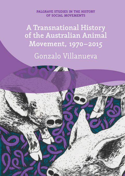 A Transnational History of the Australian Animal Movement, 1970-2015 - Gonzalo Villanueva