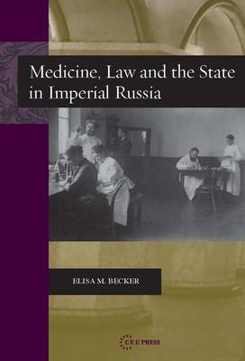Medicine, Law, and the State in Imperial Russia - Elisa M. Becker