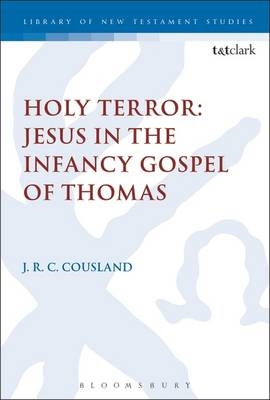 Holy Terror: Jesus in the Infancy Gospel of Thomas -  J.R.C. Cousland