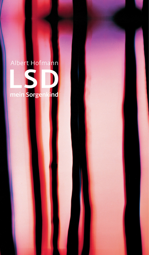 LSD - Mein Sorgenkind - Albert Hofmann