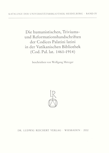 Die humanistischen Triviums- und Reformationshandschriften der Codices Palatini Latini in der Vatikanischen Bibliothek - Wolfgang Metzger