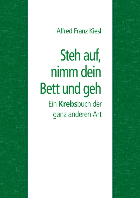 Steh auf, nimm dein Bett und geh - Alfred Franz Kiesl