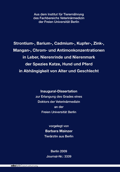 Strontium-, Barium-, Cadmium-, Kupfer-, Zink-, Mangan-, Chrom- und Antimonkonzentrationen in Leber, Nierenrinde und Nierenmark der Spezies Katze, Hund und Pferd in Abhängigkeit von Alter und Geschlecht - Barbara Mainzer