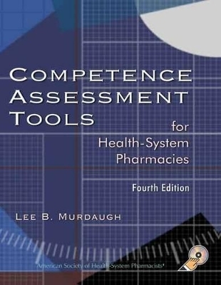 Competence Assessment Tools for Health-system Pharmacies - Lee B. Murdaugh