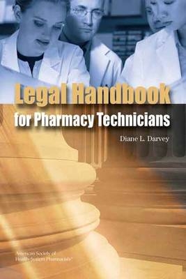 Legal Handbook for Pharmacy Technicians - Diane L. Darvey