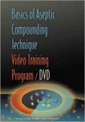 Basics of Aseptic Compounding Technique Video Training Program DVD and Workbook - American Society of Health-System Pharmacists