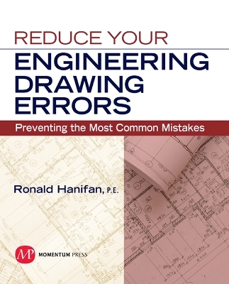 Reduce Your Engineering Drawing Errors: Preventing the Most Common Mistakes - P.E. Hanifan  Ronald