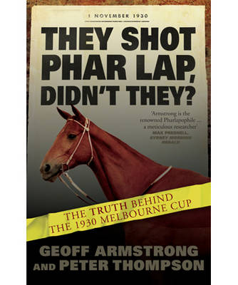 They Shot Phar Lap, Didn't They? - Geoff Armstrong, Peter Thompson