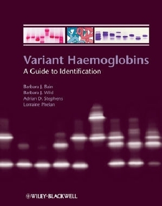 Variant Haemoglobins - Barbara J. Bain, Barbara Wild, Adrian Stephens, Lorraine Phelan