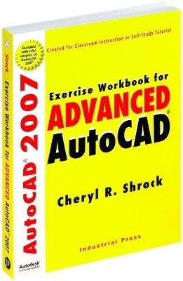 Exercise Workbook for Advanced AutoCAD - Cheryl R. Shrock