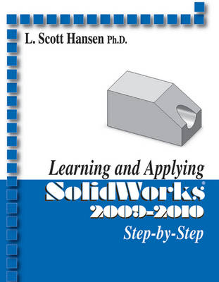 Learning and Applying Solidworks 2009-2010 - L. Scott Hansen