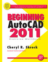 Beginning AUTOCAD 2011: Exercise Workbook - Cheryl R. Shrock