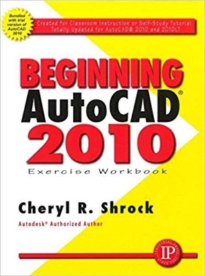 Beginning AutoCAD 2010 Exercise Workbook - Cheryl R. Shrock
