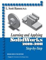 Learning and Applying Solidworks 2010-2011 - L. Scott Hansen