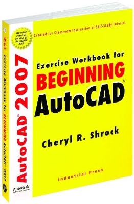 Exercise Workbook for Beginning AutoCAD - Cheryl R. Shrock