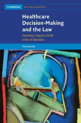 Healthcare Decision-Making and the Law - Mary Donnelly