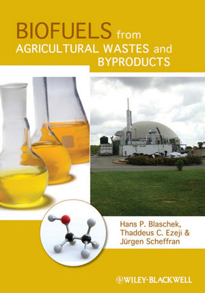Biofuels from Agricultural Wastes and Byproducts - Hans P. Blaschek, Thaddeus C. Ezeji, Jürgen Scheffran