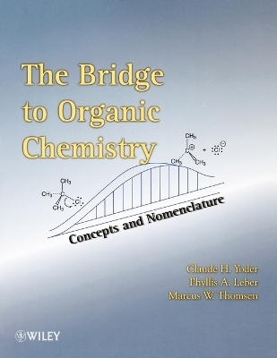 The Bridge To Organic Chemistry - Claude H. Yoder, Phyllis A. Leber, Marcus W. Thomsen