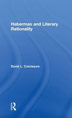 Habermas and Literary Rationality - David L. Colclasure