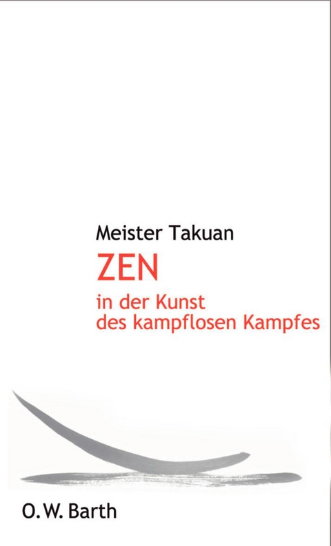 Zen in der Kunst des kampflosen Kampfes -  Meister Takuan