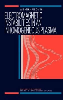 Electromagnetic Instabilities in an Inhomogeneous Plasma -  A.B Mikhailovskii