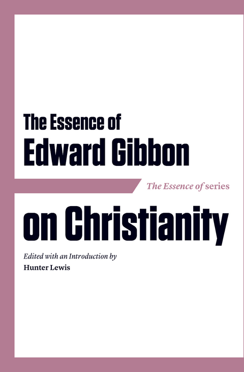 Essence of Edward Gibbon on Christianity - 