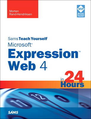 Sams Teach Yourself Microsoft Expression Web 4 in 24 Hours - Morten Rand-Hendriksen