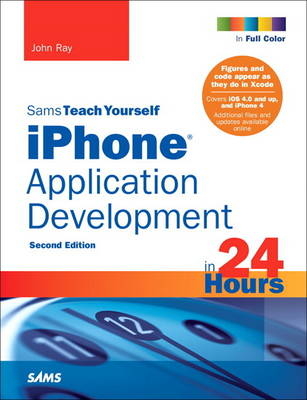 Sams Teach Yourself iPhone Application Development in 24 Hours - John Ray