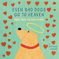 Even Bad Dogs Go to Heaven - Stephen Huneck