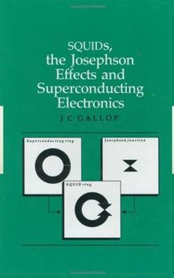 SQUIDs, the Josephson Effects and Superconducting Electronics -  J.C Gallop