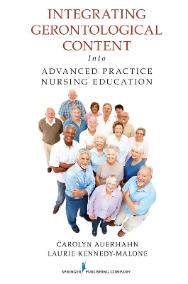 Integrating Gerontological Content Into Advanced Practice Nursing Education - Carolyn Auerhahn, Laurie Kennedy-Malone