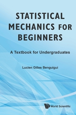 Statistical Mechanics For Beginners: A Textbook For Undergraduates - Lucien Gilles Benguigui