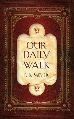 Our Daily Walk - F. B. Meyer
