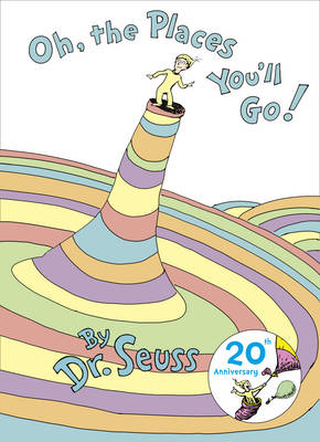 Oh, The Places You'll Go (20th anniversary edition) - Dr. Seuss