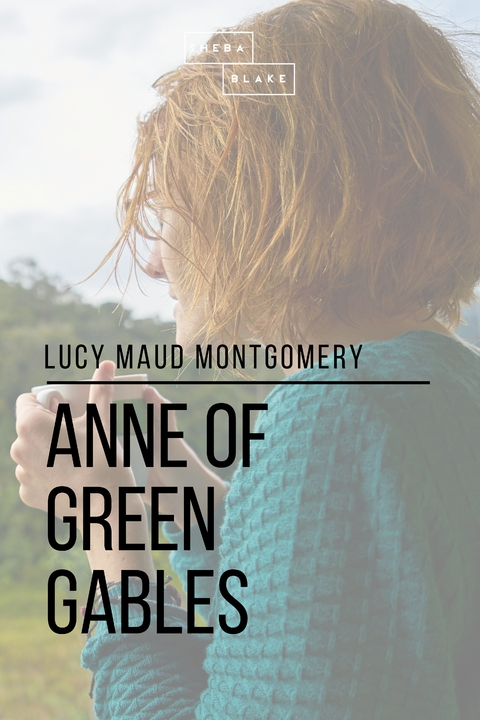 Anne of Green Gables - Sheba Blake, Lucy Maud Montgomery