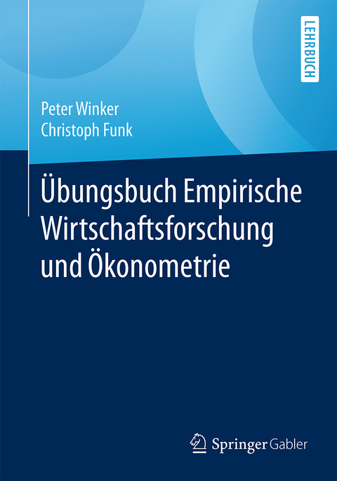 Übungsbuch Empirische Wirtschaftsforschung und Ökonometrie - Peter Winker, Christoph Funk